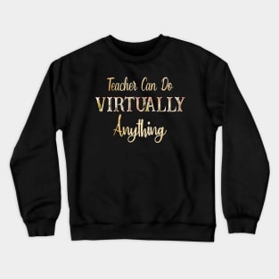 Teacher Can Virtually Do Anything Shirt Crewneck Sweatshirt